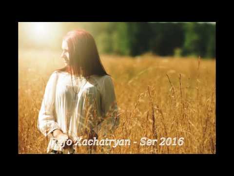 Rafo Xachatryan   Ser 2016 HD