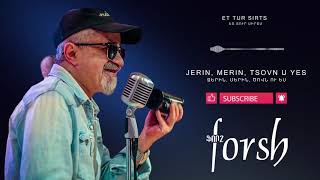 Forsh - Jerin, Merin, tsovn u yes // Ֆորշ - Ջերին, Մերին, ծովն ու ես