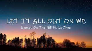Download lagu Let It All Out On Me - Houses OnThe Hill ft. Le June | Lyrics / Lyric Video mp3 Download lagu Let It All Out On Me - Houses OnThe Hill ft. Le June | Lyrics / Lyric Video mp3
