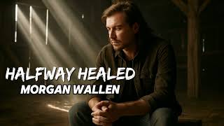 Morgan Wallen - Halfway Healed (NEW SONG 2025) - COVER REMIX | Country Music, Country (LYRICS)