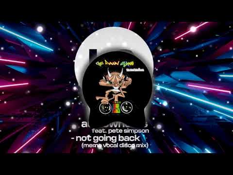 audiowhores feat  pete simpson |  not going back (meme vocal disco mix)