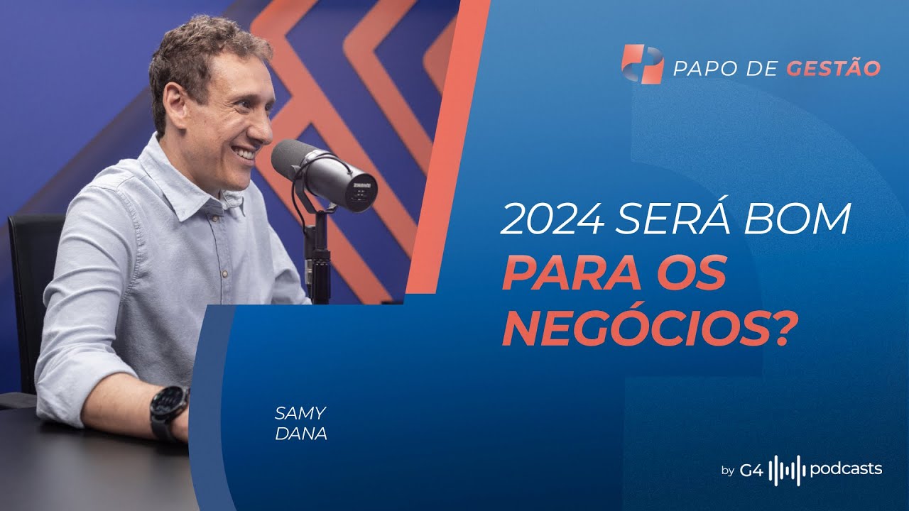 VISÃO DE NEGÓCIOS PARA 2024 NO BRASIL - COM SAMY DANA | PAPO DE GESTÃO