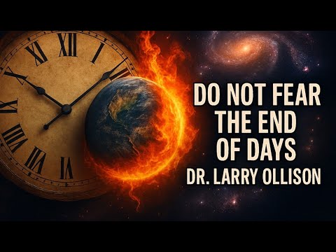 Do Not Fear the End of Days - Dr. Larry Ollison