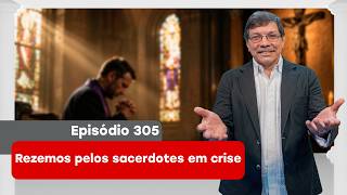 305. Rezemos pelos sacerdotes em crise - 17/06/2026 - Programa Caminho do Coração com Pe. Eliomar,SJ