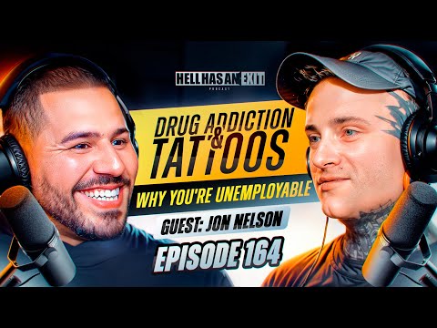 Drug Addiction & Tattoos - Why You're Unemployable. ft. Jon Nelson -Episode: 164 | Hell Has an Exit