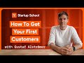 How To Get Your First Customers Startup School