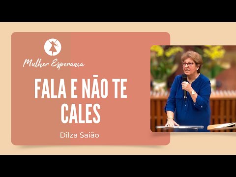 FALA E NÃO TE CALES! | Dilza Saião | Mulher Esperança | IPP