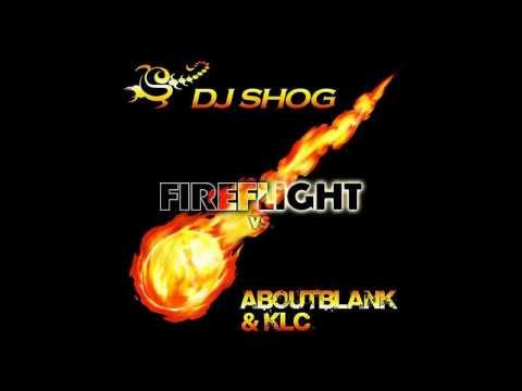 DJ Shog vs. Aboutblank & KLC - Fireflight (DJ Shog Mix)