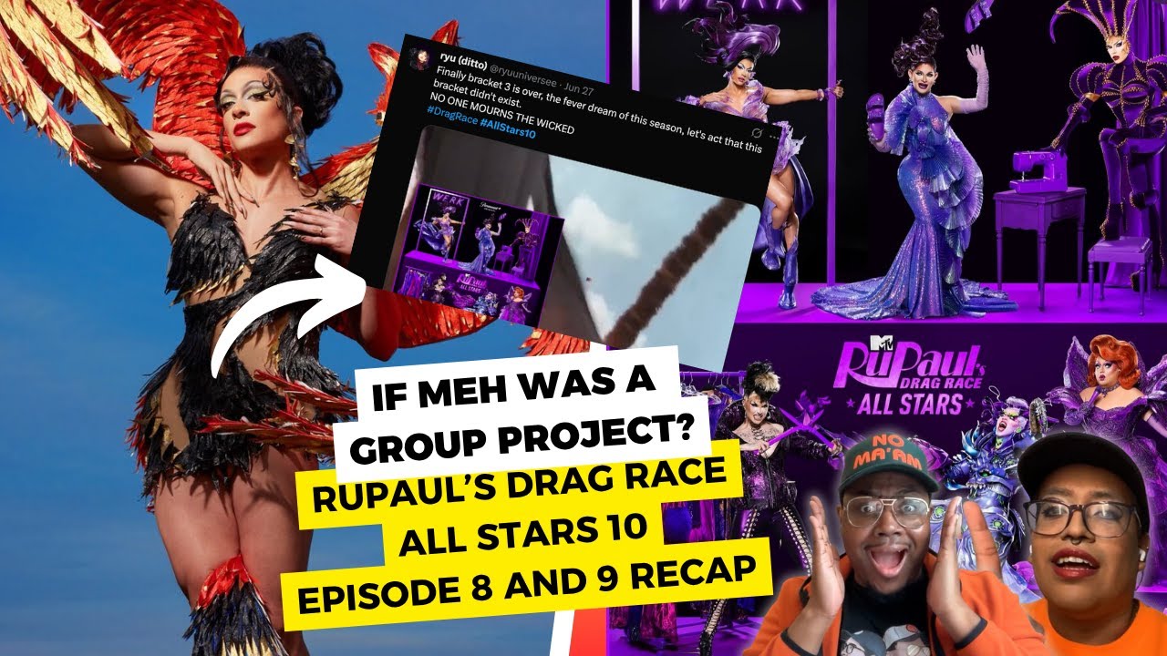 If Meh were a group project: RuPaul's Drag Race All Stars 10 Episode 8 and 9 Recap