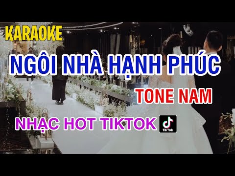 Karaoke Ngôi Nhà Hạnh Phúc Tone Nam - Nhạc Hot TikTok | Bản Phối Mới