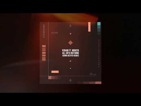R3HAB x Mokita - All Into Nothing (Going Deeper Remix)
