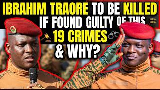 Ibrahim Traore To Be Killed If Found Guilty Of This 19 Crime Accused & Why This Shocks The World.