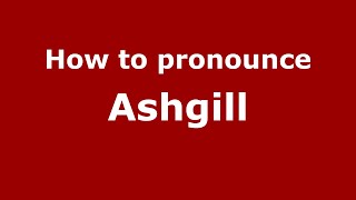 How to pronounce Ashgill