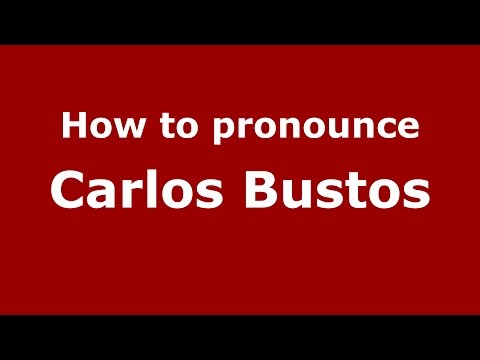 How to pronounce Carlos Bustos (Spanish/Argentina) - PronounceNames.com