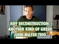Riff Deconstruction: Another Kind of Green - John Mayer Trio