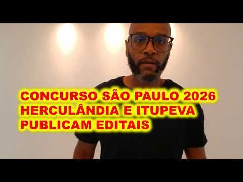 Concurso São Paulo 2026 : prefeituras de Herculândia SP e GCM Itupeva SP publicam editais 