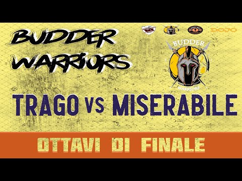 BUDDER WARRIORS - Trago vs Miserabile (Ottavi di finale)