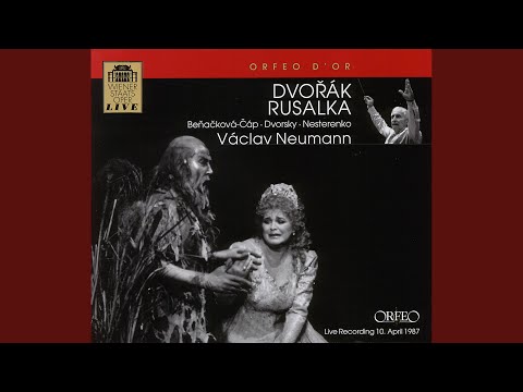 Rusalka, Op. 114, B. 203, Act III: Act III: Necitelna vodni moci (Rusalka)