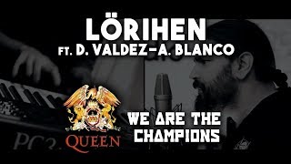 LÖRIHEN: We are the champions Ft. D. Valdez - A. Blanco #QUEEN COVER