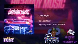 DJ Luke Nastyy- Last Night (Slowed 'N' Trixxed Up)