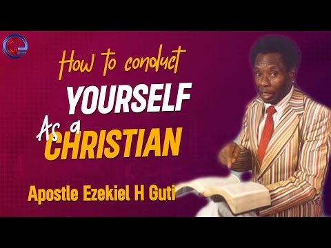 Apostle E H  Guti   How To Conduct Yourself As A Christian