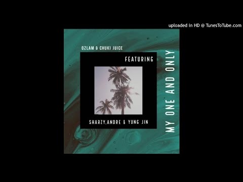 My One & Only - Ozlam & Chuki Juice Ft. Sharzy, Andre & Yung Jin (2020)