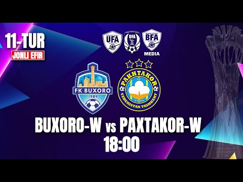 AYOLLAR OLIY LIGASI  | 11-TUR Buxoro-W - Paxtakor-W