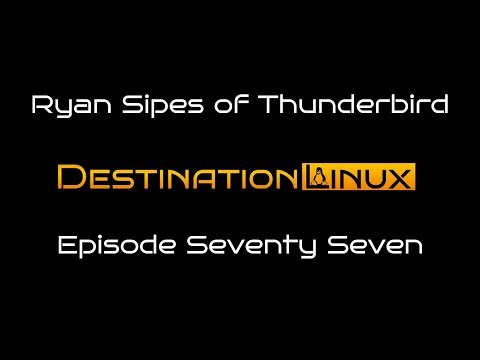 Destination Linux EP77 - Ryan Sipes of Thunderbird