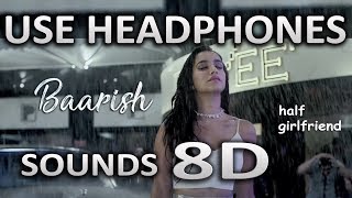 Baarish (8D AUDIO) | Half Girlfriend | Ash King &amp; Shashaa Tirupati | SOUNDS 8D HINDI