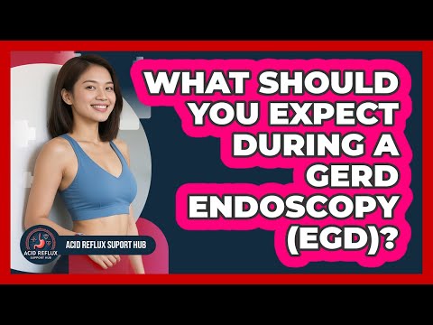 What Should You Expect During A GERD Endoscopy (EGD)? - Acid Reflux Support Hub
