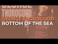 George Thorogood - Bottom Of The Sea - Live (Official Audio)