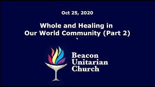 2020-10-25: Whole and Healing in Our World Community (Part 2)
