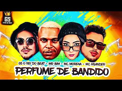 PERFUME DE BANDIDO - MR BIM, MC MORENA, MC HILANDER, GS O REI DO BEAT - BREGAFUNK
