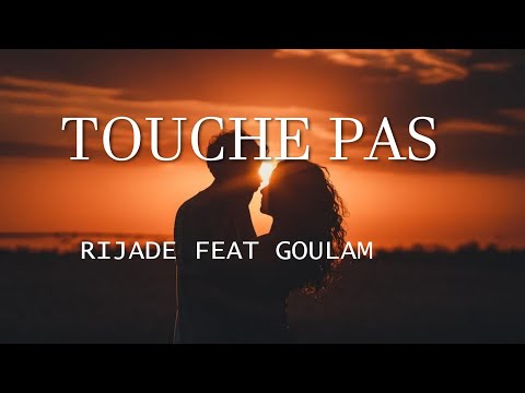 Rijade - Touche Pas ft. Goulam(Best Vibe Music) Lyrics