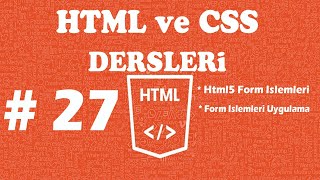 HTML/CSS DERSLERİ - DERS  27 - Html Form İşlemleri - Html Form Oluşturma - Form İşlemleri Uygulama