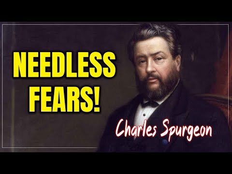 Charles Spurgeon ~ Needless Fears! ~ Most Powerful Charles Spurgeon Sermons #prayers #motivation
