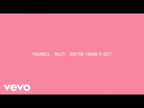Pharrell Williams & Miley Cyrus - Doctor (Work It Out) (Official Lyric Video)