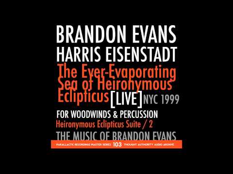 BRANDON EVANS / HARRIS EISENSTADT - The Ever​-​Evaporating Sea Of Heironymous Eclipticus