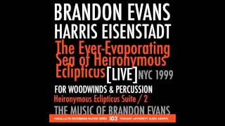 BRANDON EVANS / HARRIS EISENSTADT - The Ever​-​Evaporating Sea Of Heironymous Eclipticus