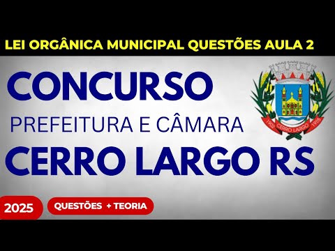 Aula 02 Prefeitura de Cerro Largo RS 2025 Lei Orgânica Municipal + Questões INÉDITAS