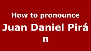 How to pronounce Juan Daniel Pirán