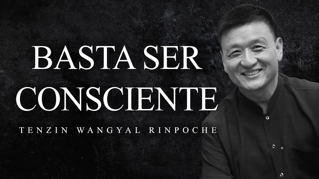 Tenzin Wangyal Rinpoche - Basta Ser Consciente