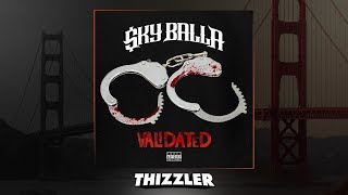 Sky Balla ft. Mozzy - Validated (Prod. Jay P Bangz) [Thizzler.com Exclusive]
