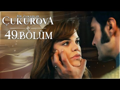 Bir Zamanlar Çukurova 49. Bölüm