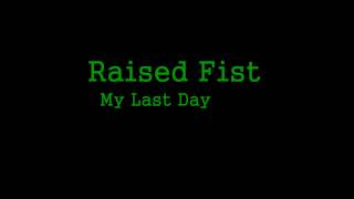 Raised Fist - My Last Day