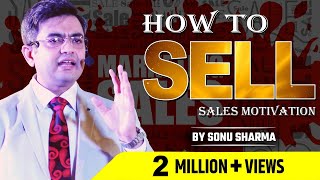 How to Sell | Sales Motivations | Sonu Sharma | For Association Kindly Cont : 7678481813