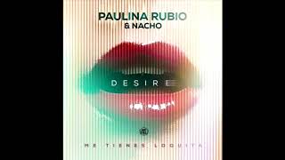 Paulina Rubio Ft Nacho - Desire [REMIX-EDIT] (Dj Salva Garcia Ft Dj Alex Melero 2018)