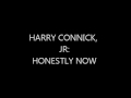 HARRY CONNICK, JR: HONESTLY NOW