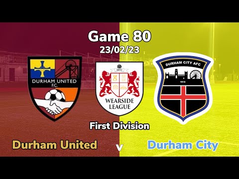 2022/2023 game 80 - Durham United v Durham City 23/02/23