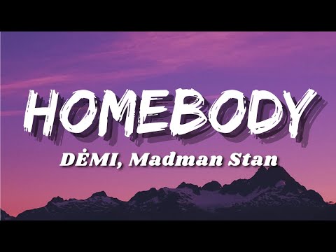 Homebody - DĖMI, Madman Stan(Lyrics)